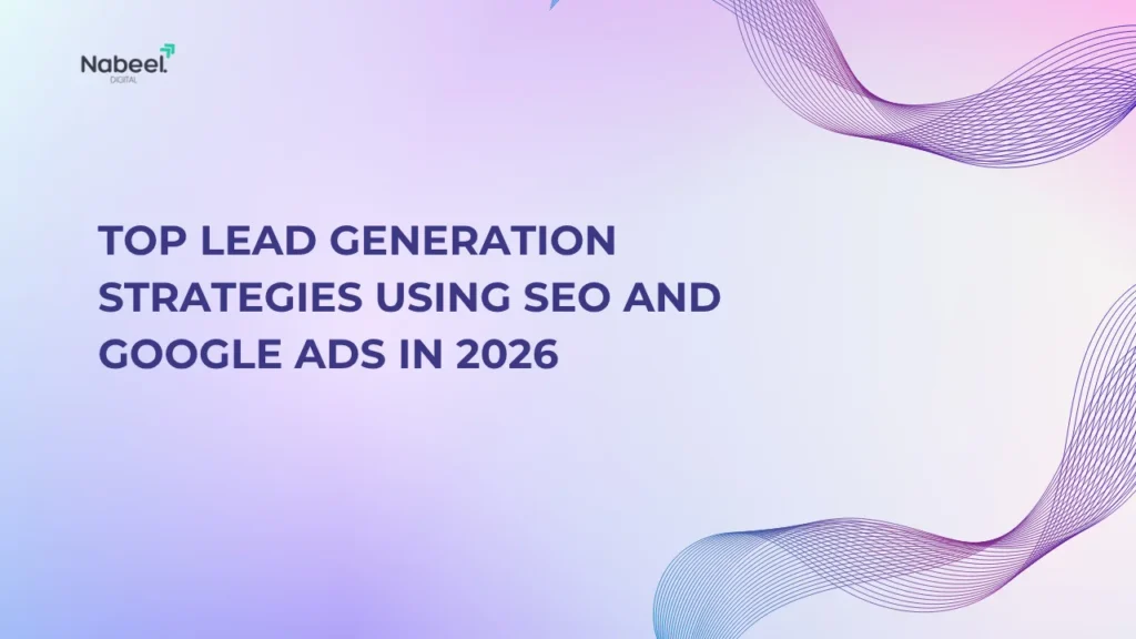 Top Lead Generation Strategies Using SEO and Google Ads in 2026